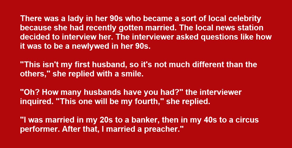 An Elderly Lady Explains Why She’s Been Married 4 Times and It’s Perfect