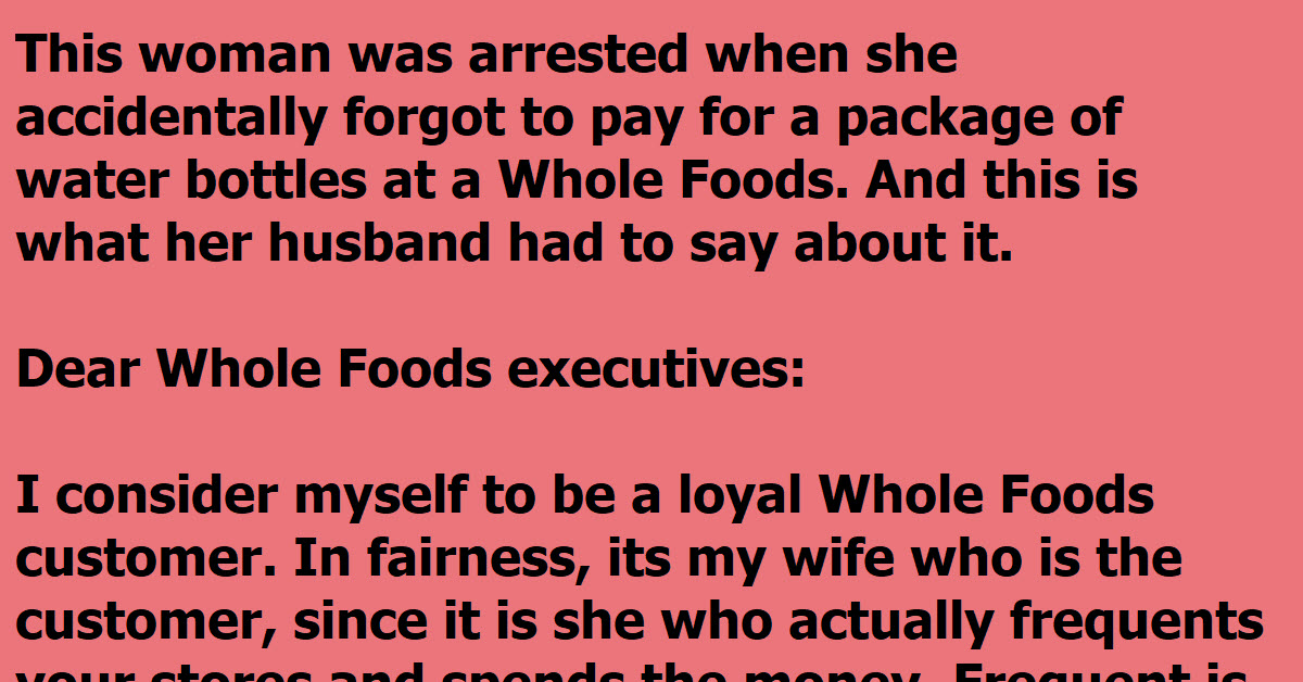 A Man Writes A Letter To Whole Foods After His Wife Gets Arrested For Stealing Water