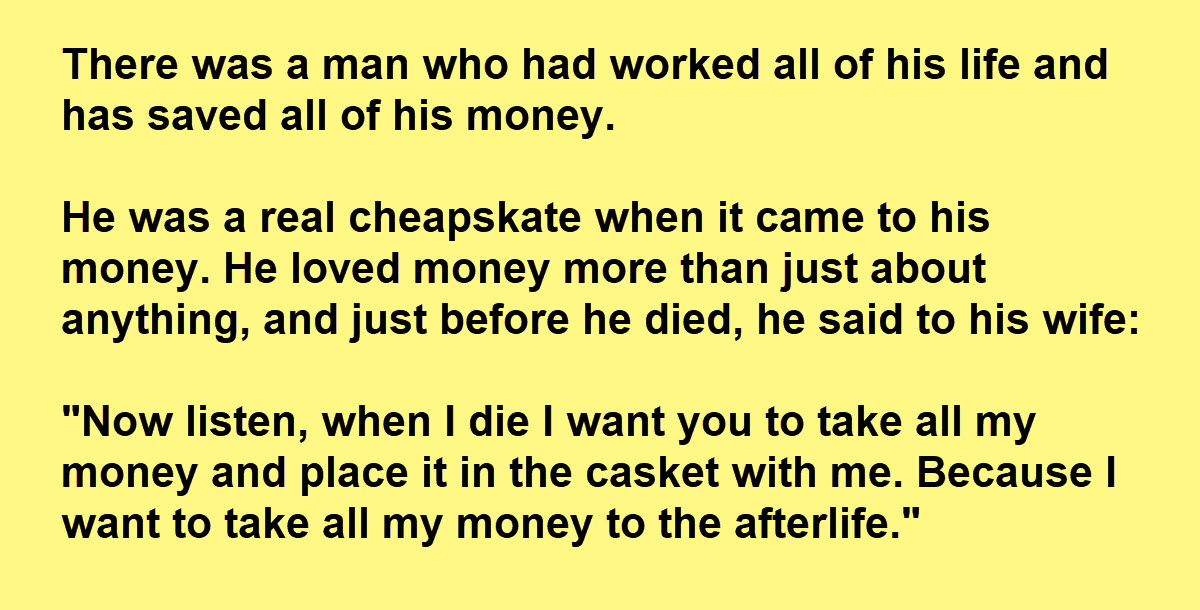 Man Asks His Wife to Bury Him With All His Money, and She Had the Last Laugh