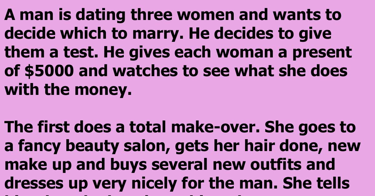 He Was Dating 3 Woman And Had A Brilliant Plan To Choose The One He Would Marry